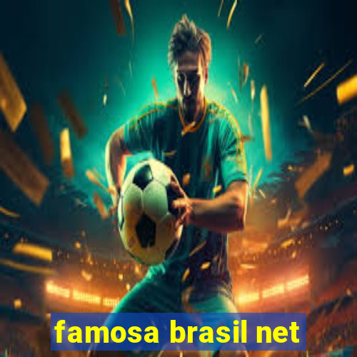 famosa brasil net